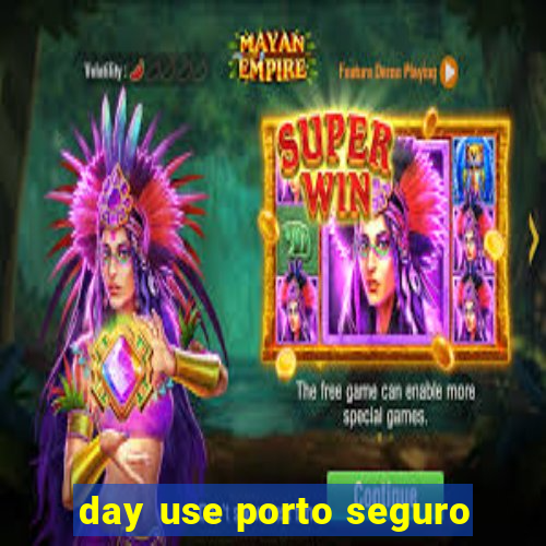 day use porto seguro